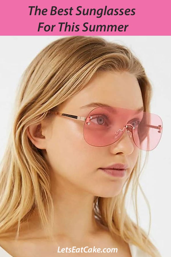 The Hottest Sunglasses Styles For Summer 2019 Let S Eat Cake