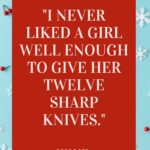 Funny Christmas Movie Quotes - I Never Liked a Girl Well Enough to Give Her Twelve Sharp Knives Scrooged