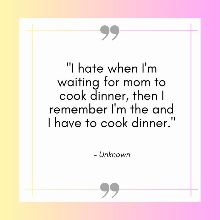 Funny Mom Quotes - who cooks dinner